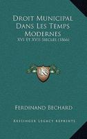 Droit Municipal Dans Les Temps Modernes: XVI Et XVII Siecles (1866) 1161141960 Book Cover