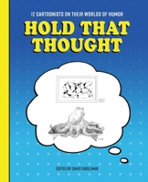 Hold That Thought: 12 Cartoonists on Their Worlds of Humor 1947028049 Book Cover