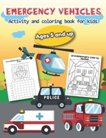 Emergency Vehicles Activity and Coloring Book for kids Ages 5 and up: Over 20 Fun Designs For Boys And Girls - Educational Worksheets 1672581583 Book Cover