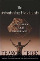 Astonishing Hypothesis: The Scientific Search for the Soul 0684194317 Book Cover