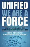 Unified We Are a Force: Growing Deep Solidarity Between Faith and Labor 0827238584 Book Cover