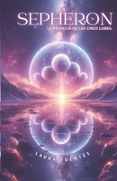 Sepheron: La Profecía de las Cinco Lunas (Spanish Edition) B0G9F3PYMN Book Cover