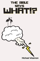 The Bible Says What!? 1839191066 Book Cover