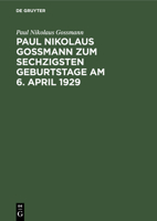 Paul Nikolaus Gossmann zum sechzigsten Geburtstage am 6. April 1929 (German Edition) 348675601X Book Cover