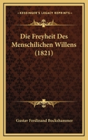 Die Freyheit Des Menschilichen Willens (1821) 1248010957 Book Cover