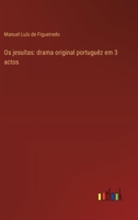 Os jesuítas: drama original portuguêz em 3 actos 3368713892 Book Cover