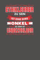 Ethiklehrer Zu Sein Ist Eine Ehre - Onkel Zu Sein Ist Unbezahlbar: Praktischer Wochenplaner f�r ein ganzes Jahr - 15x23cm (ca. DIN A5) 1077858930 Book Cover