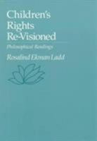 Children's Rights Re-Visioned: Philosophical Readings (Philosophy) 0534235328 Book Cover