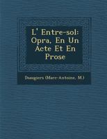 L' Entre-Sol: Op�ra, En Un Acte Et En Prose 117326003X Book Cover