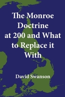 The Monroe Doctrine at 200 and What to Replace it With B0BSB7TFJM Book Cover