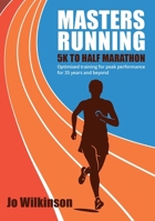 Masters Running - 5K To Half Marathon: Optimised training for peak performance for 35 years and beyond 0719846234 Book Cover