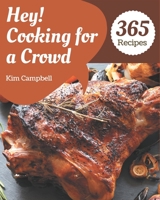 Hey! 365 Cooking for a Crowd Recipes: Welcome to Cooking for a Crowd Cookbook B08GFL6R29 Book Cover