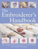 The Embroiderer's Handbook: The Essential Step-by-Step Guide to Creative Stitches and Versatile Techniques 0715320378 Book Cover
