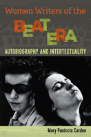 Women Writers of the Beat Era: Autobiography and Intertextuality 0813941229 Book Cover