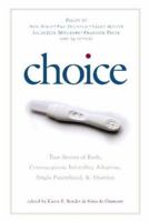 Choice: True Stories of Birth, Contraception, Infertility, Adoption, Single Parenthood, and Abortion 1596920629 Book Cover