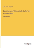Das Leben des Feldmarschalls Grafen York von Wartenburg: Zweiter Band 3382034743 Book Cover