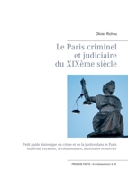 Le Paris criminel et judiciaire du XIXème siècle: Ière partie Arrondissements I à VII 2322189383 Book Cover
