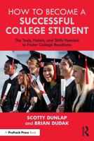 How to Become a Successful College Student: The Tools, Habits, and Skills Needed to Foster College Readiness 103252409X Book Cover