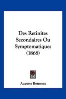 Des Retinites Secondaires Ou Symptomatiques (1868) 2019630109 Book Cover