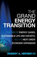The Grand Energy Transition: The Rise of Energy Gases, Sustainable Life and Growth, and the Next Great Economic Expansion 0470527560 Book Cover