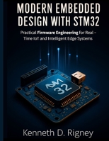 Modern Embedded Design with STM32: Practical Firmware Engineering for Real-Time IoT and Intelligent Edge Systems B0FWBRLNQ3 Book Cover