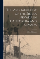 The Archaeology of the Sierra Nevada in California and Nevada 1013518764 Book Cover