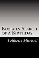Bobby in Search of a Birthday 1517718848 Book Cover