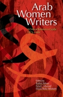 Arab Women Writers: A Critical Reference Guide, 1873-1999 9774161467 Book Cover