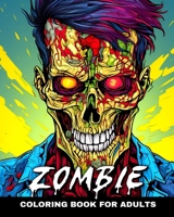 Zombie Coloring Book for Adults: Horror Coloring Pages for Adults and Teens Featuring Zombies B0CVN574Q8 Book Cover