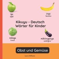 Kikuyu - Deutsch Wörter für Kinder - Obst und Gemüse: Kikuyu Lernen für Kinder und Anfänger - Zweisprachiges Bilderbuch auf Kikuyu mit deutschen ... (Deutsch-Kikuyu)) (German Edition) B0GJXLSFYB Book Cover