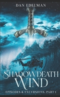 Shadowdeath Wind: Episodes & Excursions: Book 1 B0D2TMZ2W9 Book Cover