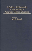A Subject Bibliography of the History of American Higher Education 0313232768 Book Cover