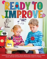 Ready to Improve: Handwriting Improvement activity Book: ages 6-8: improving handwriting by using visual motor integration strategies 1914419227 Book Cover
