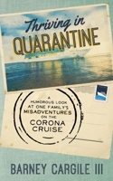 Thriving In Quarantine: A Humorous Look at One Family’s Misadventures Aboard the Corona Cruise 0615611265 Book Cover