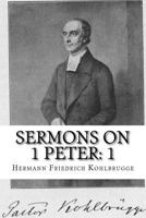 Sermons on 1 Peter: Chapter 1 1983650196 Book Cover