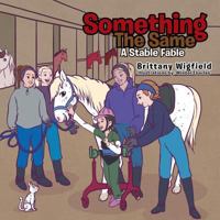 Something the Same: A Stable Fable 1514454513 Book Cover