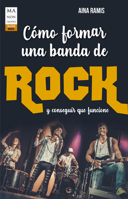 Cómo formar una banda de rock y conseguir que funcione 8412136675 Book Cover