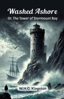 Washed Ashore Or, The Tower of Stormount Bay 9369078681 Book Cover