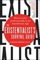 The Existentialist's Survival Guide: How to Live Authentically in an Inauthentic Age 0062436007 Book Cover