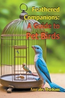 Feathered Companions: A Guide to Pet Birds B0CPCYYPB1 Book Cover