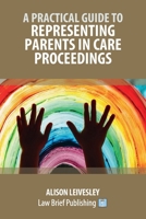 A Practical Guide to Representing Parents in Care Proceedings 191669831X Book Cover