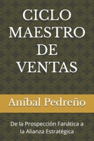 CICLO MAESTRO DE VENTAS: De la Prospección Fanática a la Alianza Estratégica (Spanish Edition) B0GSJPP78X Book Cover