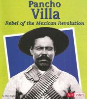Pancho Villa: Rebel of the Mexican Revolution (Fact Finders Biographies: Great Hispanics) 073685441X Book Cover