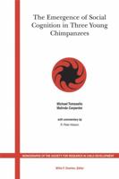 The Emergence of Social Cognition in Three Young Chimpanzee (Monographs of the Society for Research in Child Development) 1405147261 Book Cover