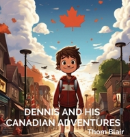 Dennis and His Canadian Adventures 1088049842 Book Cover