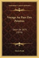 Voyage Au Pays Des Peintres: Salon de 1875 [-1878]. 1875 2012780288 Book Cover