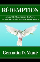 R�demption: Amour Et Mis�ricorde Du P�re, Et Justice Du Fils, Et Gr�ce De L'Esprit B08FP9XHH7 Book Cover