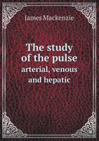 The study of the pulse, arterial, venous, and hepatic, and of the movements of the heart 1016130082 Book Cover