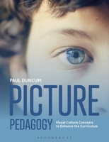 Picture Pedagogy: Visual Culture Concepts to Enhance the Curriculum 1350144649 Book Cover