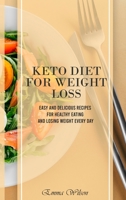 Keto Diet For Weight Loss: Easy and Delicious Recipes for Healthy Eating and Losing Weight Every Day 1914029720 Book Cover